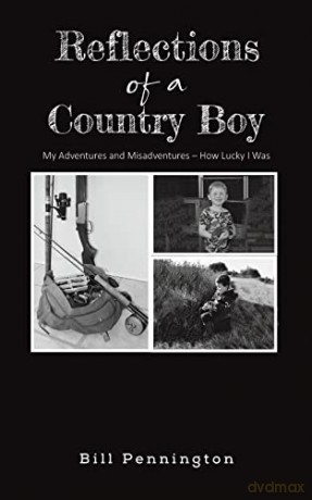 Reflections of a Country Boy: My Adventures and Misadventures - How Lucky I Was - Bill Pennington [KSIĄŻKA]