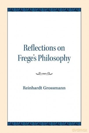 Reflections on Frege's Philosophy - Reinhardt Grossmann [KSIĄŻKA]