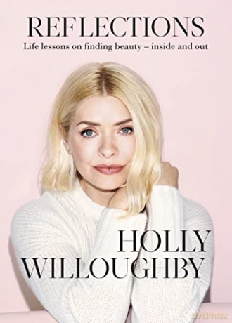 Reflections: The Sunday Times bestselling book of life lessons from superstar presenter Holly Willoughby - Holly Willoughby [KSIĄŻKA]