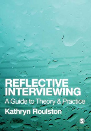Reflective Interviewing: A Guide To Theory And Practice - Kathryn J. Roulston [KSIĄŻKA]