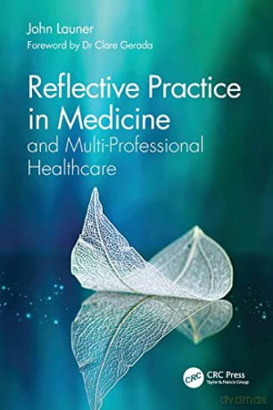 Reflective Practice in Medicine and Multi-Professional Healthcare - John Launer [KSIĄŻKA]