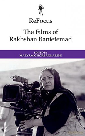 Refocus: the Films of Rakhshan Banietemad (ReFocus: The International Directors Series) - Maryam Ghorbankarimi [KSIĄŻKA]