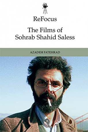 Refocus: the Films of Sohrab Shahid-Saless (ReFocus: The International Directors Series): Exile, Displacement and the Stateless Moving Image - Azadeh Fatehrad [KSIĄŻKA]