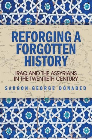 Reforging a Forgotten History: Iraq and the Assyrians in the 20th Century: Iraq and the Assyrians in the Twentieth Century - Sargon Donabed [KSIĄŻKA]