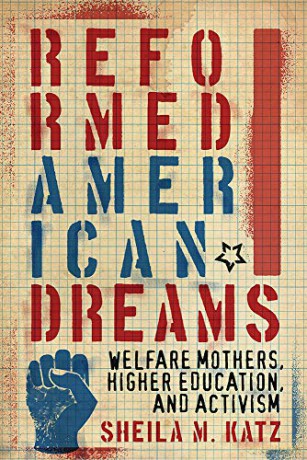 Reformed American Dreams: Welfare Mothers, Higher Education, and Activism - Sheila M. Katz [KSIĄŻKA]