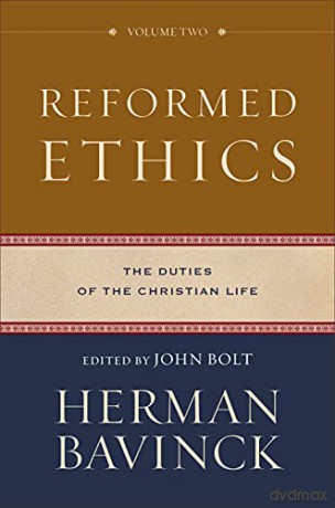 Reformed Ethics: The Duties of the Christian Life: 2 - Herman Bavinck [KSIĄŻKA]