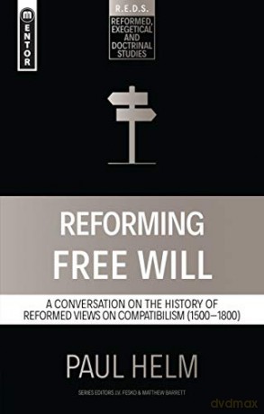 Reforming Free Will: A Conversation on the History of Reformed Views (Reformed Exegetical Doctrinal Studies series) - Paul Helm [KSIĄŻKA]