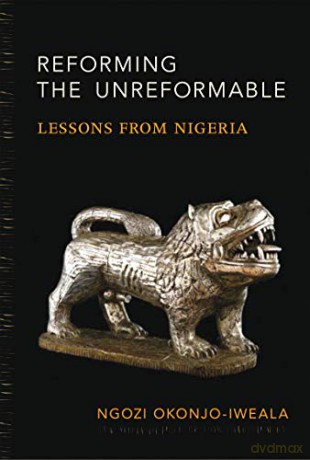 Reforming the Unreformable: Lessons from Nigeria (The MIT Press) - Ngozi Okonjo-iweala [KSIĄŻKA]
