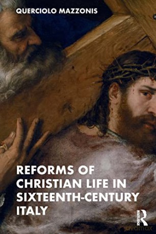 Reforms of Christian Life in Sixteenth-Century Italy - Querciolo Mazzonis [KSIĄŻKA]