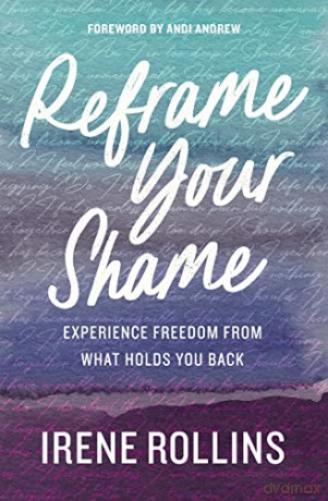 Reframe Your Shame: Experience Freedom from What Holds You Back - Rollins Irene [KSIĄŻKA]