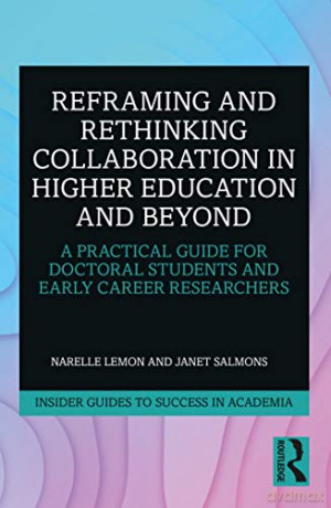 Reframing and Rethinking Collaboration in Higher Education and Beyond: A Practical Guide for Doctoral Students and Early Career Researchers (Insider Guides to Success in Academia) - Narelle Lemon [KSIĄŻKA]