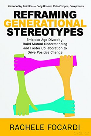 Reframing Generational Stereotypes: Embrace Age Diversity, Build Mutual Understanding and Foster Collaboration to Drive Positive Change (Asia PROFESSIONAL Business Management) [KSIĄŻKA]