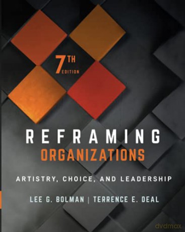 Reframing Organizations - Artistry, Choice, and Leadership, Seventh Edition - Lee G. Bolman [KSIĄŻKA]