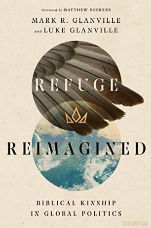 Refuge Reimagined: Biblical Kinship in Global Politics - Mark R. Glanville [KSIĄŻKA]