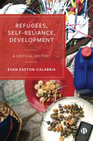 Refugees, Self-reliance, Development: A Critical History - Evan Easton-Calabria [KSIĄŻKA]