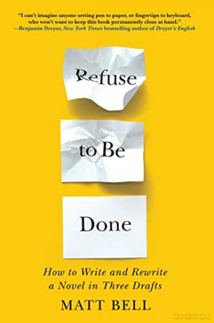 Refuse to Be Done: How to Write and Rewrite a Novel in Three Drafts - Bell [KSIĄŻKA]