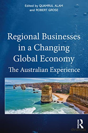 Regional Businesses in a Changing Global Economy: The Australian Experience - Quamrul Alam [KSIĄŻKA]