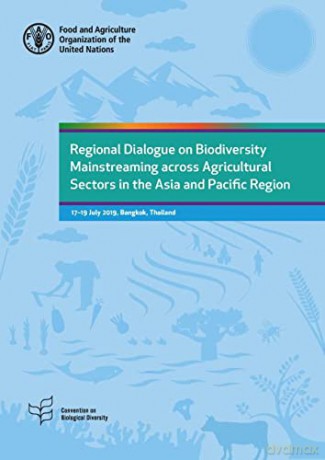 Regional Dialogue on Biodiversity Mainstreaming across Agricultural Sectors in the Asia and Pacific Region: 17-19 July 2019, Bangkok, Thailand - Food and Agriculture Organization of the United Nations - FAO [KSIĄŻKA]