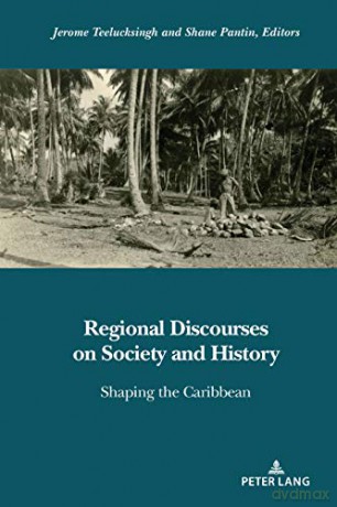 Regional Discourses on Society and History; Shaping the Caribbean - Jerome Teelucksingh [KSIĄŻKA]
