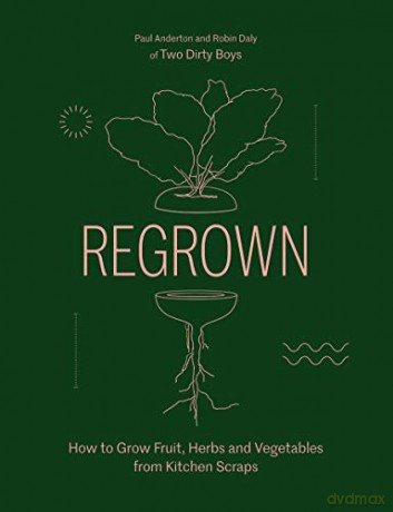 Regrown: How to Grow Fruit, Herbs and Vegetables from Kitchen Scraps - Paul Anderton [KSIĄŻKA]
