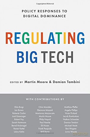 Regulating Big Tech: Policy Responses to Digital Dominance - Martin Moore [KSIĄŻKA]