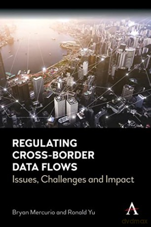 Regulating Cross-Border Data Flows: Issues, Challenges and Impact (Anthem Ethics of Personal Data Collection) - Bryan Mercurio [KSIĄŻKA]
