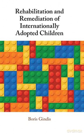 Rehabilitation and Remediation of Internationally Adopted Children - Boris Gindis [KSIĄŻKA]