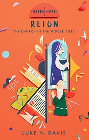 Reign: The Church in the Middle Ages (Risen Hope) - Luke H. Davis [KSIĄŻKA]
