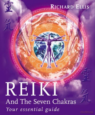 Reiki And The Seven Chakras: Your Essential Guide to the First Level - Richard Ellis [KSIĄŻKA]