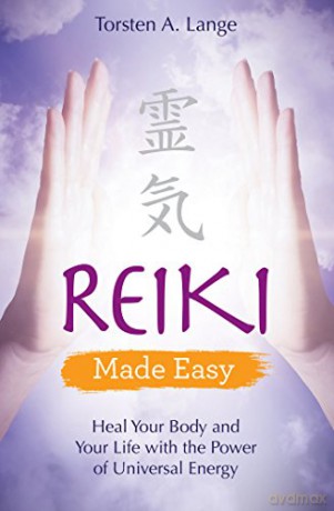 Reiki Made Easy: Heal Your Body and Your Life with the Power of Universal Energy - Torsten A. Lange [KSIĄŻKA]