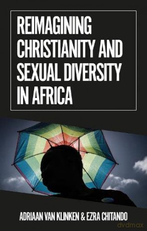 Reimagining Christianity and Sexual Diversity in Africa - Ezra Chitando [KSIĄŻKA]