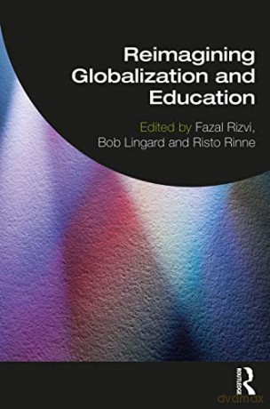 Reimagining Globalization and Education - Fazal Rizvi [KSIĄŻKA]