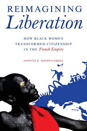 Reimagining Liberation: How Black Women Transformed Citizenship in the French Empire (New Black Studies Series) - Annette K. Joseph-Gabriel [KSIĄŻKA]