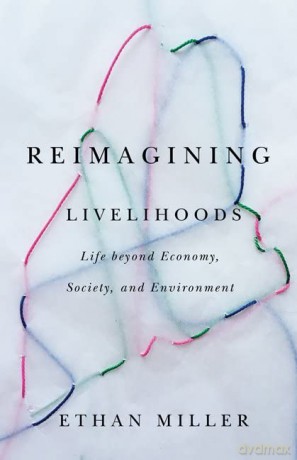 Reimagining Livelihoods: Life beyond Economy, Society, and Environment (Diverse Economies and Livable Worlds) - Ethan Miller [KSIĄŻKA]