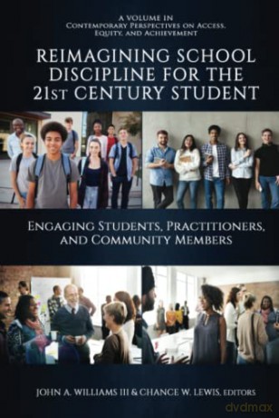 Reimagining School Discipline for the 21st Century Student: Engaging Students, Practitioners, and Community Members (Contemporary Perspectives on Access, Equity, and Achievement) - John A. Williams III [KSIĄŻKA]