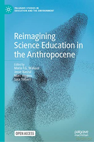 Reimagining Science Education in the Anthropocene (Palgrave Studies in Education and the Environment) - Maria F. G. Wallace [KSIĄŻKA]