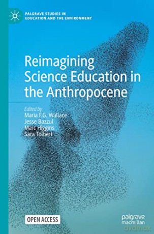 Reimagining Science Education in the Anthropocene (Palgrave Studies in Education and the Environment) - Maria F.G. Wallace [KSIĄŻKA]