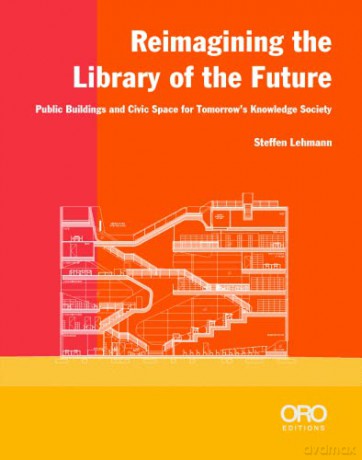 Reimagining the Library of the Future: Public Buildings and Civic Space for Tomorrow's Knowledge Society - Steffen Lehmann [KSIĄŻKA]