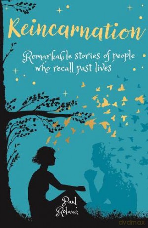 Reincarnation: Remarkable Stories of People who Recall Past Lives (Arcturus Inner Self Guides, 3) - Paul Roland [KSIĄŻKA]