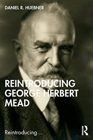 Reintroducing George Herbert Mead - Daniel R. Huebner [KSIĄŻKA]