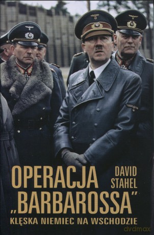 Operacja "Barbarossa". Klęska Niemiec na wschodzie - David Stahel [KSIĄŻKA]