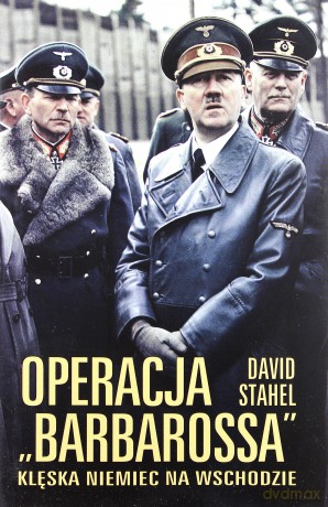 Operacja "Barbarossa". Klęska Niemiec na wschodzie - David Stahel [KSIĄŻKA]