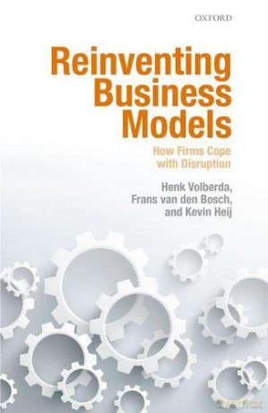 Reinventing Business Models: How Firms Cope with Disruption - Henk Volberda [KSIĄŻKA]