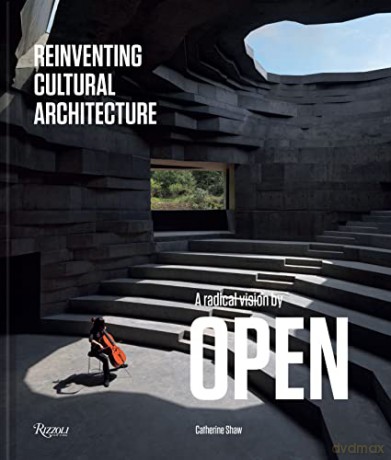 Reinventing Cultural Architecture: A Radical Vision by OPEN - Catherine Shaw [KSIĄŻKA]
