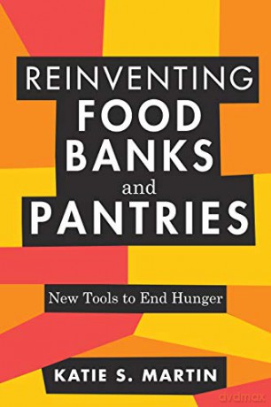 Reinventing Food Banks and Pantries: New Tools to End Hunger - Katie Martin [KSIĄŻKA]