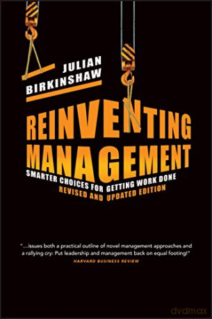 Reinventing Management: Smarter Choices for Getting Work Done, Revised and Updated Edition - Julian Birkinshaw [KSIĄŻKA]