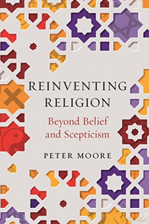 Reinventing Religion: Beyond Belief and Scepticism - Peter Moore [KSIĄŻKA]