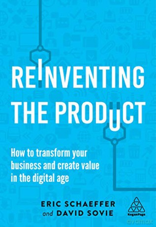 Reinventing the Product: How to Transform your Business and Create Value in the Digital Age - Eric Schaeffer [KSIĄŻKA]