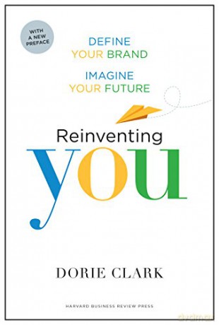 Reinventing You, With a New Preface: Define Your Brand, Imagine Your Future - Dorie Clark [KSIĄŻKA]