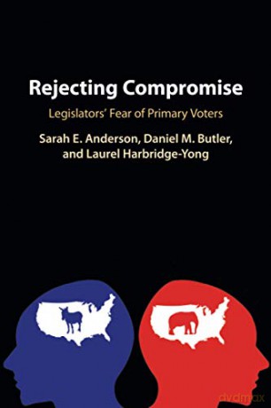 Rejecting Compromise: Legislators' Fear of Primary Voters - Sarah E. Anderson [KSIĄŻKA]